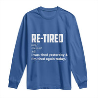 Funny Retirement Long Sleeve Shirt Re-tired Retired Definition Gag Gift
