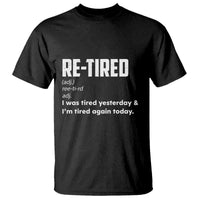 Funny Retirement T Shirt Re-tired Retired Definition Gag Gift