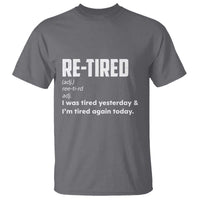 Funny Retirement T Shirt Re-tired Retired Definition Gag Gift