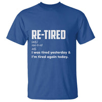 Funny Retirement T Shirt Re-tired Retired Definition Gag Gift