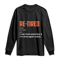 Funny Retirement Long Sleeve Shirt Re-tired Retired Definition Gag Gift Orange