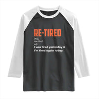 Funny Retirement Raglan Shirt Re-tired Retired Definition Gag Gift Orange