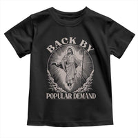 Funny Jesus Back Toddler T Shirt Retro Funny Sayings Easter Back By Popular Demand - Wonder Print Shop