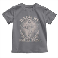 Funny Jesus Back Toddler T Shirt Retro Funny Sayings Easter Back By Popular Demand - Wonder Print Shop