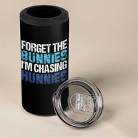 Funny Easter 4 in 1 Can Cooler Tumbler Forget The Bunnies Im Chasing Hunnies