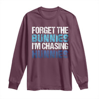 Funny Easter Long Sleeve Shirt Forget The Bunnies Im Chasing Hunnies