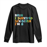 8th Birthday Long Sleeve Shirt Im 8 Year Old Six Seven Bruh I Survived 67