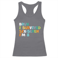 8th Birthday Racerback Tank Top Im 8 Year Old Six Seven Bruh I Survived 67