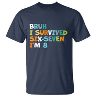 8th Birthday T Shirt Im 8 Year Old Six Seven Bruh I Survived 67