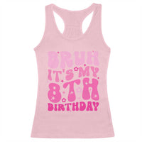 8th Birthday Girls Racerback Tank Top Bruh Its My 8 Bday Eight Years Old