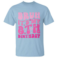 8th Birthday Girls T Shirt Bruh Its My 8 Bday Eight Years Old