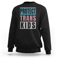 Protect Trans Kids Sweatshirt Transgender Pride Trans Rights Social Justice