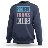 Protect Trans Kids Sweatshirt Transgender Pride Trans Rights Social Justice