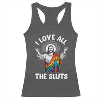 LGBTQ Jesus Racerback Tank Top I Love All The Sluts