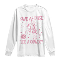 Save a Horse Ride A Cowboy Long Sleeve Shirt Funny Cowgirl Western Style