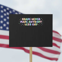 Shade Never Made Anybody Less Gay Protest Sign LGBTQ Pride - Wonder Print Shop