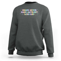 Shade Never Made Anybody Less Gay Sweatshirt LGBTQ Pride - Wonder Print Shop