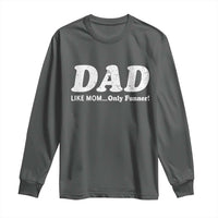 Funny Dad Long Sleeve Shirt Like Mom Only Funner Fathers Day