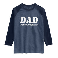 Funny Dad Raglan Shirt Like Mom Only Funner Fathers Day