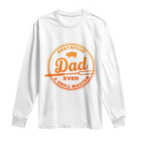 Best Effin Dad Ever And Grill Master Long Sleeve Shirt Funny Grilling BBQ Sarcastic