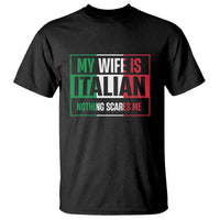 My Wife is Italian Nothing Scares Me T Shirt Funny Husband Italia Flag - Wonder Print Shop