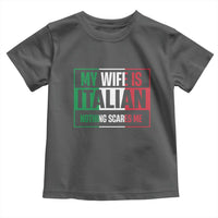 My Wife is Italian Nothing Scares Me Toddler T Shirt Funny Husband Italia Flag - Wonder Print Shop