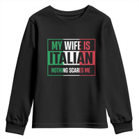 My Wife is Italian Nothing Scares Me Youth Sweatshirt Funny Husband Italia Flag - Wonder Print Shop