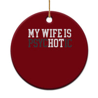 Funny Husband Ceramic Ornament My Wife Is Psychotic Humor Sarcasm - Wonder Print Shop