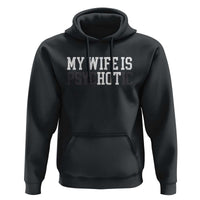 Funny Husband Hoodie My Wife Is Psychotic Humor Sarcasm - Wonder Print Shop
