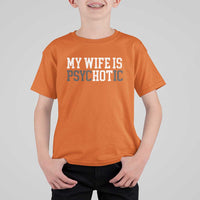 Funny Husband T Shirt For Kid My Wife Is Psychotic Humor Sarcasm - Wonder Print Shop