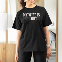 Funny Husband T Shirt For Women My Wife Is Psychotic Humor Sarcasm - Wonder Print Shop
