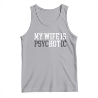 Funny Husband Tank Top My Wife Is Psychotic Humor Sarcasm - Wonder Print Shop