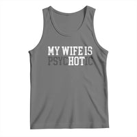 Funny Husband Tank Top My Wife Is Psychotic Humor Sarcasm - Wonder Print Shop