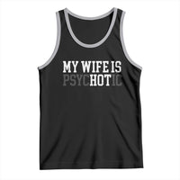 Funny Husband Tank Top My Wife Is Psychotic Humor Sarcasm - Wonder Print Shop