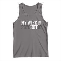 Funny Husband Tank Top My Wife Is Psychotic Humor Sarcasm - Wonder Print Shop
