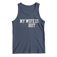 Funny Husband Tank Top My Wife Is Psychotic Humor Sarcasm - Wonder Print Shop