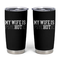 Funny Husband Tumbler Cup My Wife Is Psychotic Humor Sarcasm - Wonder Print Shop