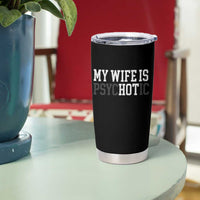 Funny Husband Tumbler Cup My Wife Is Psychotic Humor Sarcasm - Wonder Print Shop