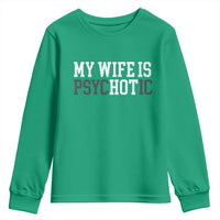 Funny Husband Youth Sweatshirt My Wife Is Psychotic Humor Sarcasm - Wonder Print Shop