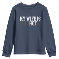 Funny Husband Youth Sweatshirt My Wife Is Psychotic Humor Sarcasm - Wonder Print Shop