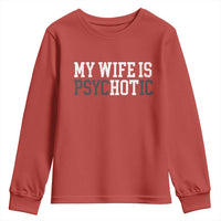 Funny Husband Youth Sweatshirt My Wife Is Psychotic Humor Sarcasm - Wonder Print Shop
