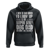 Super Sexy Dog Dad Hoodie Funny Fathers Day Gift for Dog Lovers - Wonder Print Shop