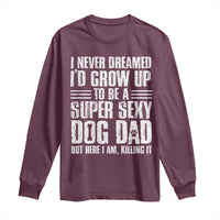 Super Sexy Dog Dad Long Sleeve Shirt Funny Fathers Day Gift for Dog Lovers - Wonder Print Shop