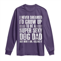 Super Sexy Dog Dad Long Sleeve Shirt Funny Fathers Day Gift for Dog Lovers - Wonder Print Shop