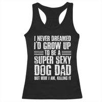Super Sexy Dog Dad Racerback Tank Top Funny Fathers Day Gift for Dog Lovers - Wonder Print Shop