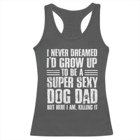 Super Sexy Dog Dad Racerback Tank Top Funny Fathers Day Gift for Dog Lovers - Wonder Print Shop