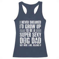 Super Sexy Dog Dad Racerback Tank Top Funny Fathers Day Gift for Dog Lovers - Wonder Print Shop