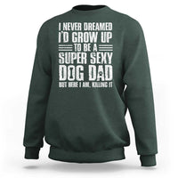 Super Sexy Dog Dad Sweatshirt Funny Fathers Day Gift for Dog Lovers - Wonder Print Shop