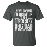 Super Sexy Dog Dad T Shirt Funny Fathers Day Gift for Dog Lovers - Wonder Print Shop