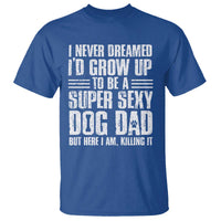 Super Sexy Dog Dad T Shirt Funny Fathers Day Gift for Dog Lovers - Wonder Print Shop